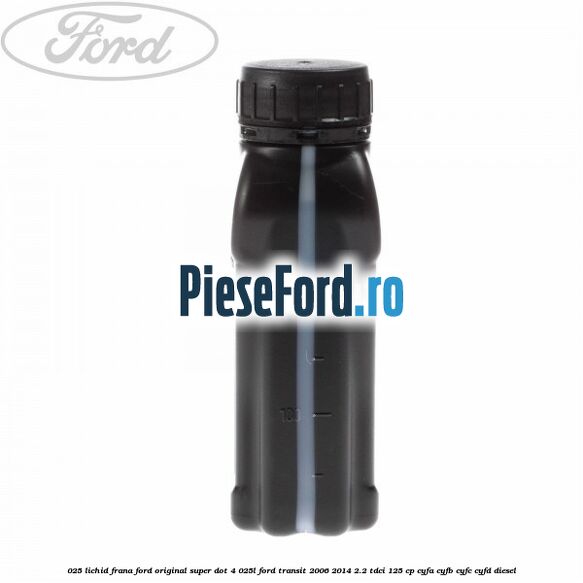 0,25 Lichid Frana Ford Original Super Dot 4 0,25L Ford Transit 2006-2014 2.2 TDCi 125 cp CYFA, CYFB, CYFC, CYFD diesel