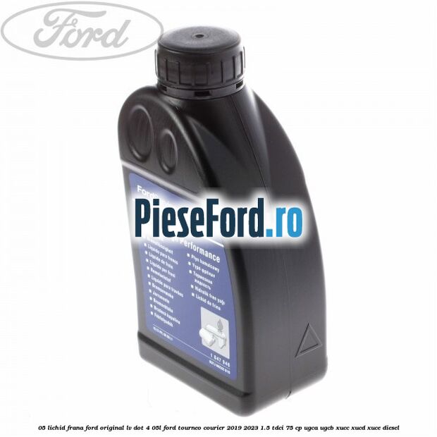 0,5 Lichid Frana Ford Original LV Dot 4 0,5L Ford Tourneo Courier 2019-2023 1.5 TDCi 75 cp UGCA, UGCB, XUCC, XUCD, XUCE, diesel