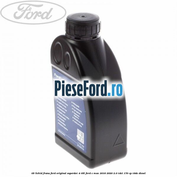 0,5 Lichid frana Ford Original SuperDot 4 0,5L Ford C-Max 2016-2020 2.0 TDCi 170 cp 0,5 Lichid frana Ford Original SuperDot 4 0,5L Ford C-Max 2016-2020 2.0 TDCi 170 cp T8DE diesel