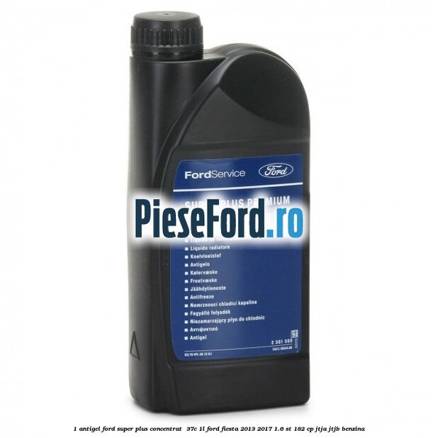 1 Antigel Ford Super Plus Concentrat -37C 1L Ford Fiesta 2013-2017 1.6 ST 182 cp 1 Antigel Ford Super Plus Concentrat -37C 1L Ford Fiesta 2013-2017 1.6 ST 182 cp JTJA, JTJB benzina