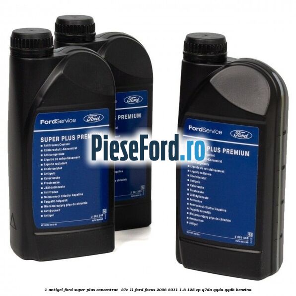1 Antigel Ford Super Plus Concentrat -37C 1L Ford Focus 2008-2011 1.8 125 cp 1 Antigel Ford Super Plus Concentrat -37C 1L Ford Focus 2008-2011 1.8 125 cp Q7DA, QQDA, QQDB benzina