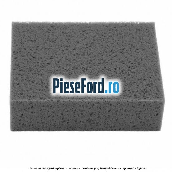 1 Burete curatare Ford Explorer 2020-2023 3.0 EcoBoost Plug-in Hybrid AWD 457 cp 1 Burete curatare Ford Explorer 2020-2023 3.0 EcoBoost Plug-in Hybrid AWD 457 cp C30PDTX hybrid