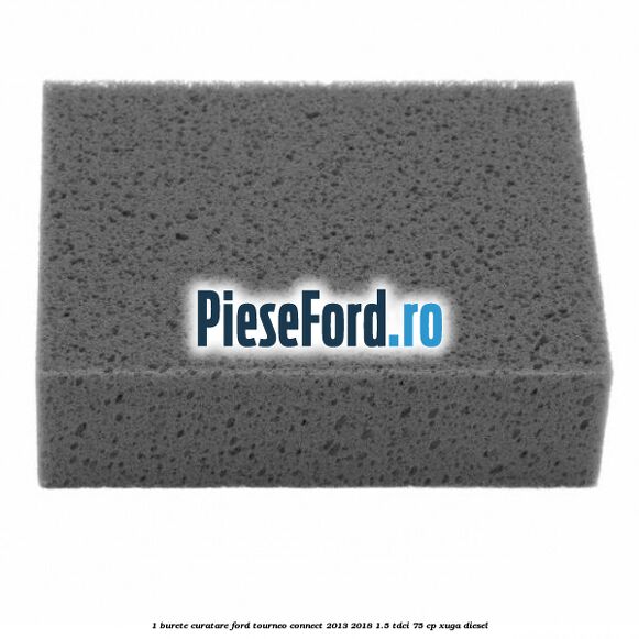 1 Burete curatare Ford Tourneo Connect 2013-2018 1.5 TDCi 75 cp 1 Burete curatare Ford Tourneo Connect 2013-2018 1.5 TDCi 75 cp XUGA diesel