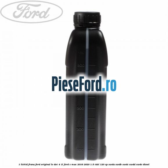 1 Lichid Frana Ford Original LV Dot 4 1L Ford C-Max 2016-2020 1.5 TDCi 120 cp 1 Lichid Frana Ford Original LV Dot 4 1L Ford C-Max 2016-2020 1.5 TDCi 120 cp XWDA, XWDB, XWDC, XWDD, XWDE diesel