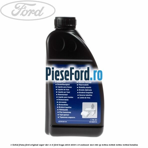 1 Lichid frana Ford original Super Dot 4 1L Ford Kuga 2013-2016 1.5 EcoBoost 4x4 182 cp M9MA, M9MB, M9MC, M9MD benzina