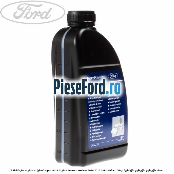 1 Lichid frana Ford original Super Dot 4 1L Ford Tourneo Custom 2014-2018 2.0 EcoBlue 105 cp BJFA, BJFB, YLF6, YLFA, YLFB, YLFS diesel