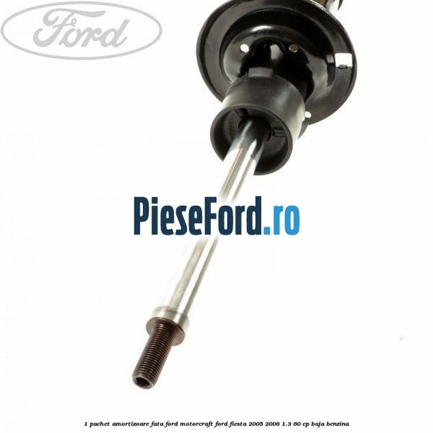1 Pachet amortizoare fata Ford Motorcraft Ford Fiesta 2005-2008 1.3 60 cp BAJA benzina