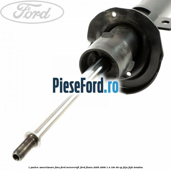 1 Pachet amortizoare fata Ford Motorcraft Ford Fiesta 2005-2008 1.4 16V 80 cp FXJA, FXJB benzina