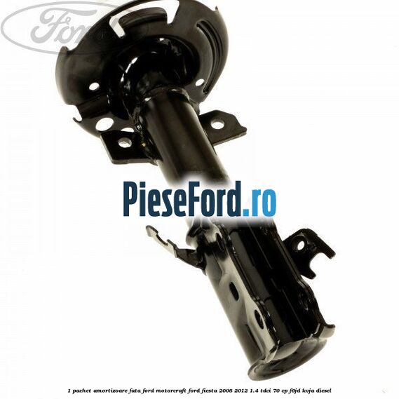 1 Pachet amortizoare fata Ford Motorcraft Ford Fiesta 2008-2012 1.4 TDCi 70 cp F6JD, KVJA diesel