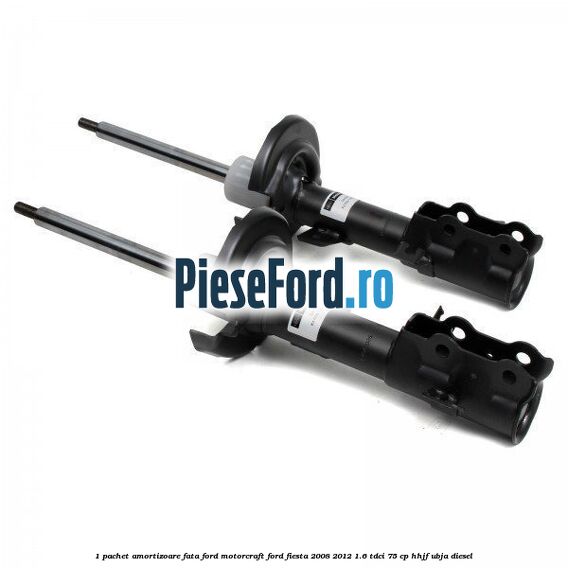 1 Pachet amortizoare fata Ford Motorcraft Ford Fiesta 2008-2012 1.6 TDCi 75 cp HHJF, UBJA diesel