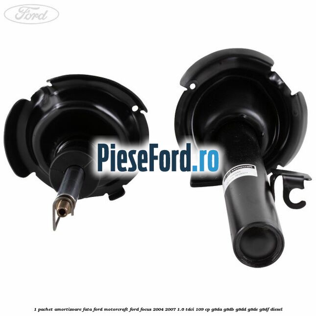 1 Pachet amortizoare fata Ford Motorcraft Ford Focus 2004-2007 1.6 TDCi 109 cp G8DA, G8DB, G8DD, G8DE, G8DF diesel
