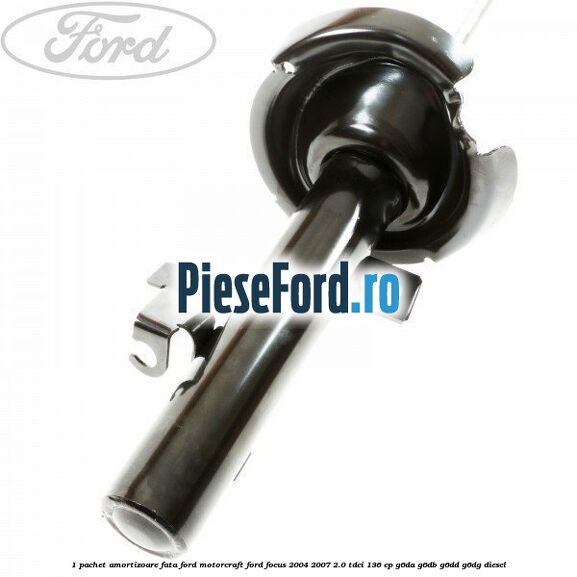 1 Pachet amortizoare fata Ford Motorcraft Ford Focus 2004-2007 2.0 TDCi 136 cp G6DA, G6DB, G6DD, G6DG diesel