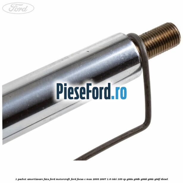 1 Pachet amortizoare fata Ford Motorcraft Ford Focus C-Max 2003-2007 1.6 TDCi 109 cp G8DA, G8DB, G8DD, G8DE, G8DF diesel
