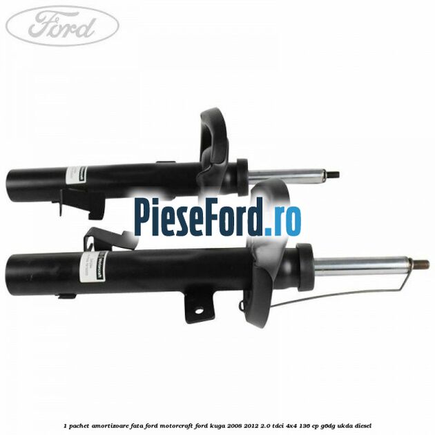 1 Pachet amortizoare fata Ford Motorcraft Ford Kuga 2008-2012 2.0 TDCi 4x4 136 cp G6DG, UKDA diesel