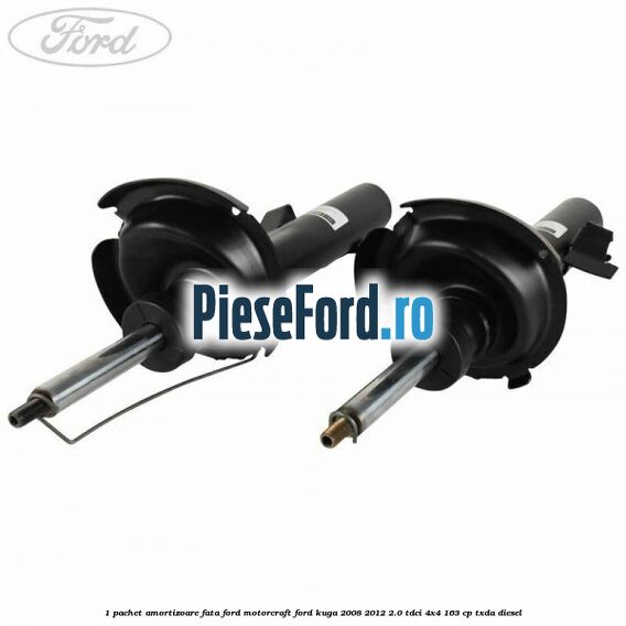 1 Pachet amortizoare fata Ford Motorcraft Ford Kuga 2008-2012 2.0 TDCI 4x4 163 cp TXDA diesel