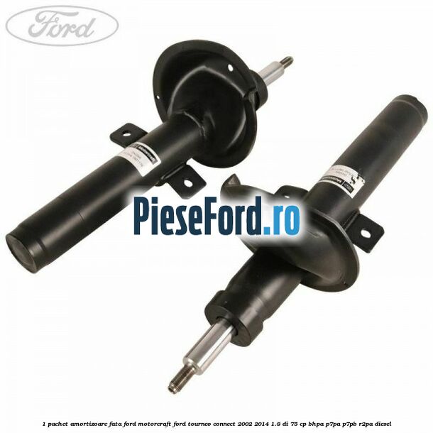 1 Pachet amortizoare fata Ford Motorcraft Ford Tourneo Connect 2002-2014 1.8 Di 75 cp 1 Pachet amortizoare fata Ford Motorcraft Ford Tourneo Connect 2002-2014 1.8 Di 75 cp BHPA, P7PA, P7PB, R2PA diesel