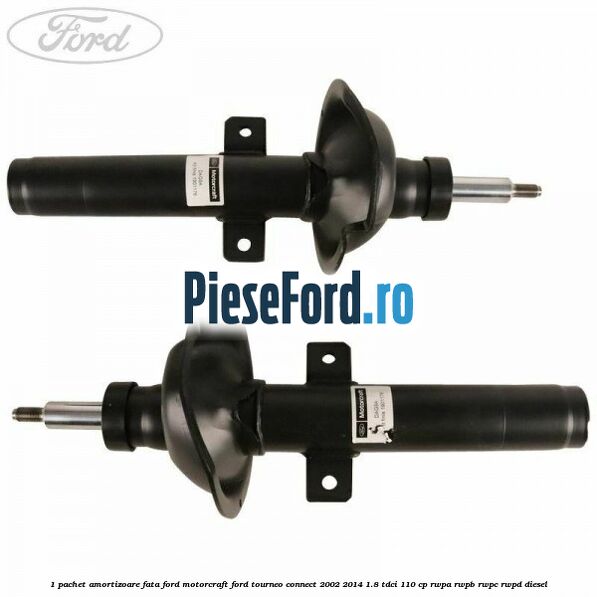 1 Pachet amortizoare fata Ford Motorcraft Ford Tourneo Connect 2002-2014 1.8 TDCi 110 cp RWPA, RWPB, RWPC, RWPD diesel