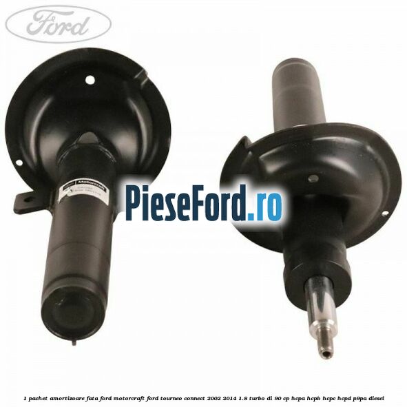 1 Pachet amortizoare fata Ford Motorcraft Ford Tourneo Connect 2002-2014 1.8 Turbo Di 90 cp HCPA, HCPB, HCPC, HCPD, P9PA diesel