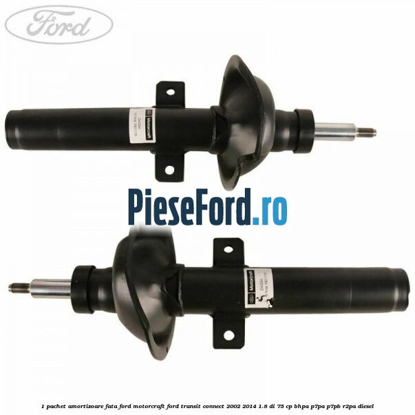 1 Pachet amortizoare fata Ford Motorcraft Ford Transit Connect 2002-2014 1.8 Di 75 cp BHPA, P7PA, P7PB, R2PA diesel