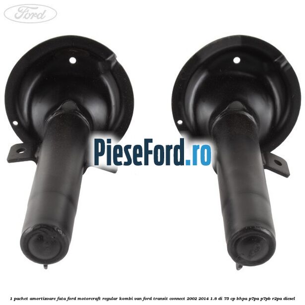 1 Pachet amortizoare fata Ford Motorcraft regular kombi van Ford Transit Connect 2002-2014 1.8 Di 75 cp BHPA, P7PA, P7PB, R2PA diesel
