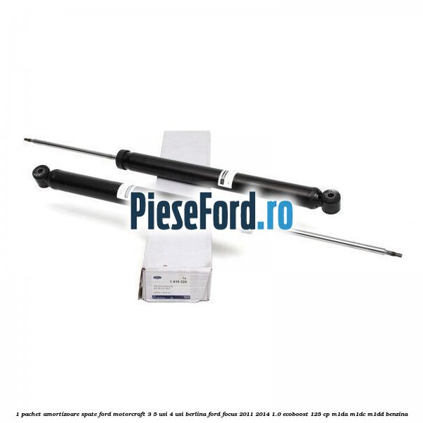 1 Pachet amortizoare spate Ford Motorcraft 3/5 usi 4 usi berlina Ford Focus 2011-2014 1.0 EcoBoost 125 cp