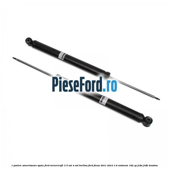1 Pachet amortizoare spate Ford Motorcraft 3/5 usi 4 usi berlina Ford Focus 2011-2014 1.6 EcoBoost 182 cp JTDA, JTDB benzina
