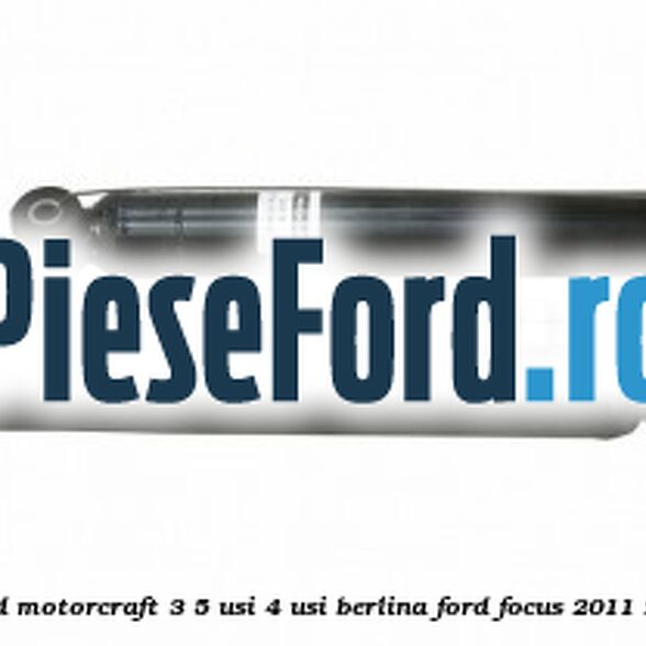 1 Pachet amortizoare spate Ford Motorcraft 3/5 usi 4 usi berlina Ford Focus 2011-2014 2.0 TDCi 163 cp TXDB diesel