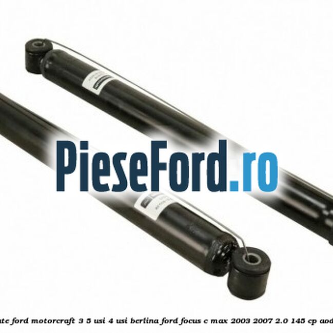 1 Pachet amortizoare spate Ford Motorcraft 3/5 usi 4 usi berlina Ford Focus C-Max 2003-2007 2.0 145 cp AODA, AODB, AODE, SYDA benzina