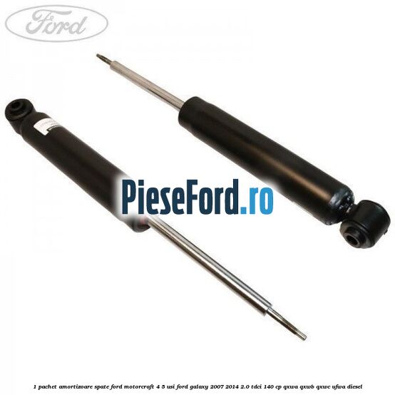 1 Pachet amortizoare spate Ford Motorcraft 4/5 usi Ford Galaxy 2007-2014 2.0 TDCi 140 cp QXWA, QXWB, QXWC, UFWA diesel