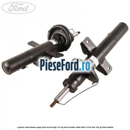 1 Pachet amortizoare spate Ford Motorcraft 4/5 usi Ford Mondeo 2000-2007 2.5 V6 24V 170 cp LCBD benzina