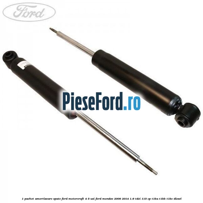 1 Pachet amortizoare spate Ford Motorcraft 4/5 usi Ford Mondeo 2008-2014 1.6 TDCi 115 cp T1BA, T1BB, T1BC diesel