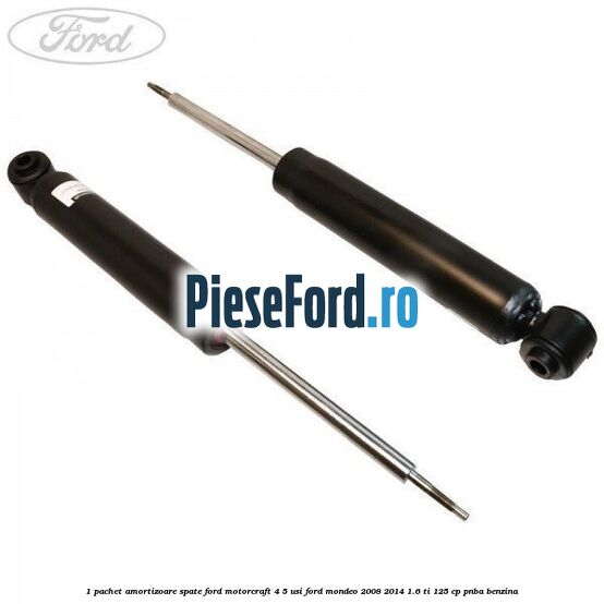 1 Pachet amortizoare spate Ford Motorcraft 4/5 usi Ford Mondeo 2008-2014 1.6 Ti 125 cp PNBA benzina
