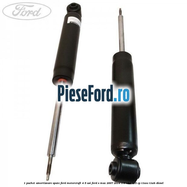 1 Pachet amortizoare spate Ford Motorcraft 4/5 usi Ford S-Max 2007-2014 1.6 TDCi 115 cp T1WA, T1WB diesel