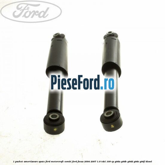 1 Pachet amortizoare spate Ford Motorcraft combi Ford Focus 2004-2007 1.6 TDCi 109 cp G8DA, G8DB, G8DD, G8DE, G8DF diesel
