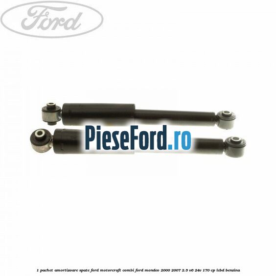 1 Pachet amortizoare spate Ford Motorcraft combi Ford Mondeo 2000-2007 2.5 V6 24V 170 cp 1 Pachet amortizoare spate Ford Motorcraft combi Ford Mondeo 2000-2007 2.5 V6 24V 170 cp LCBD benzina