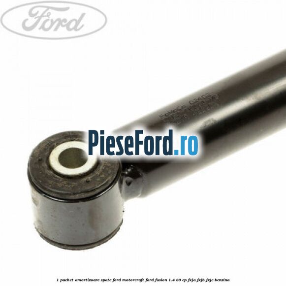 1 Pachet amortizoare spate Ford Motorcraft Ford Fusion 1.4 80 cp FXJA, FXJB, FXJC benzina