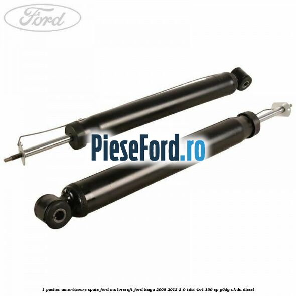 1 Pachet amortizoare spate Ford Motorcraft Ford Kuga 2008-2012 2.0 TDCi 4x4 136 cp 1 Pachet amortizoare spate Ford Motorcraft Ford Kuga 2008-2012 2.0 TDCi 4x4 136 cp G6DG, UKDA diesel