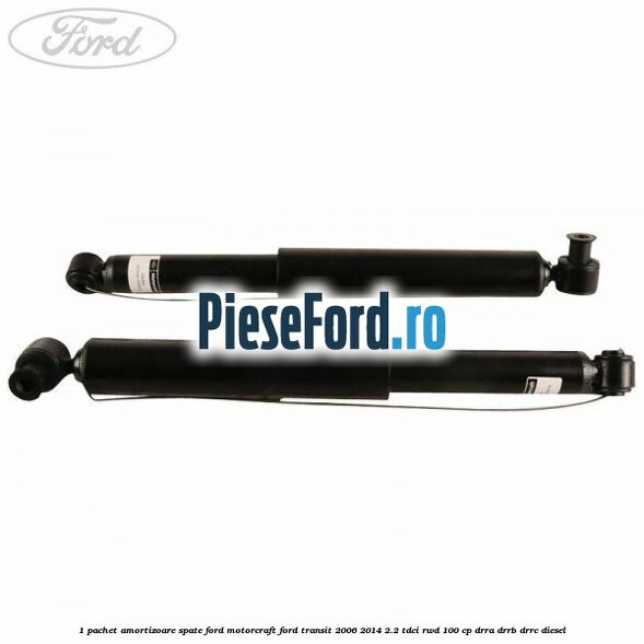 1 Pachet amortizoare spate Ford Motorcraft Ford Transit 2006-2014 2.2 TDCi RWD 100 cp DRRA, DRRB, DRRC diesel