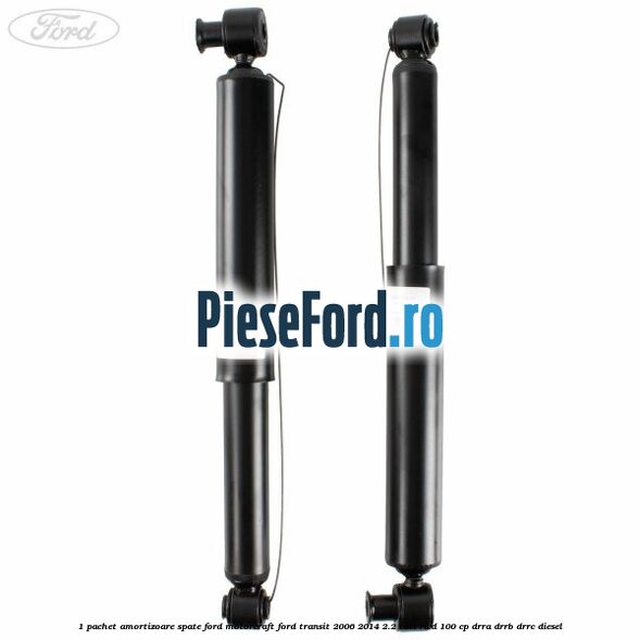 1 Pachet amortizoare spate Ford Motorcraft Ford Transit 2006-2014 2.2 TDCi RWD 100 cp DRRA, DRRB, DRRC diesel