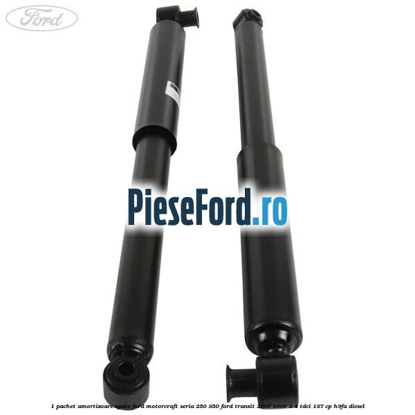 1 Pachet amortizoare spate Ford Motorcraft seria 250-350 Ford Transit 2000-2006 2.4 TDCi 137 cp H9FA diesel