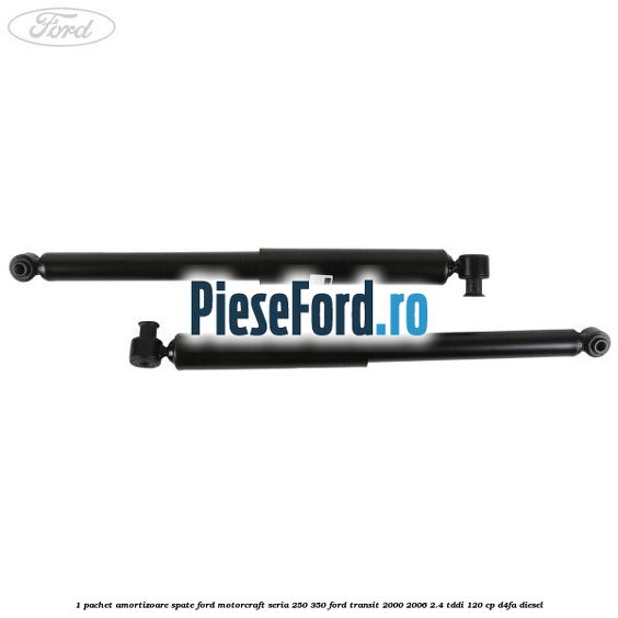 1 Pachet amortizoare spate Ford Motorcraft seria 250-350 Ford Transit 2000-2006 2.4 TDdi 120 cp D4FA diesel