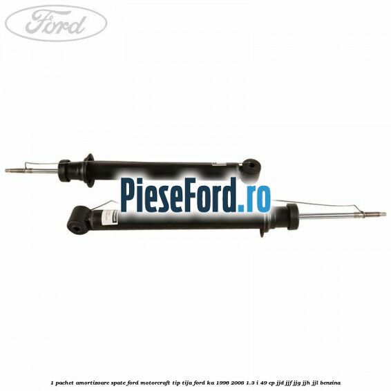1 Pachet amortizoare spate Ford Motorcraft tip tija Ford Ka 1996-2008 1.3 i 49 cp JJD, JJF, JJG, JJH, JJL benzina