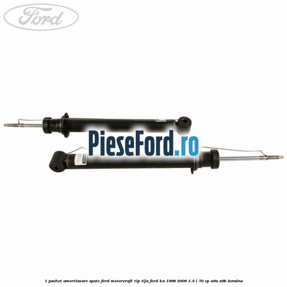 1 Pachet amortizoare spate Ford Motorcraft tip tija Ford Ka 1996-2008 1.3 i 70 cp 1 Pachet amortizoare spate Ford Motorcraft tip tija Ford Ka 1996-2008 1.3 i 70 cp A9A, A9B benzina