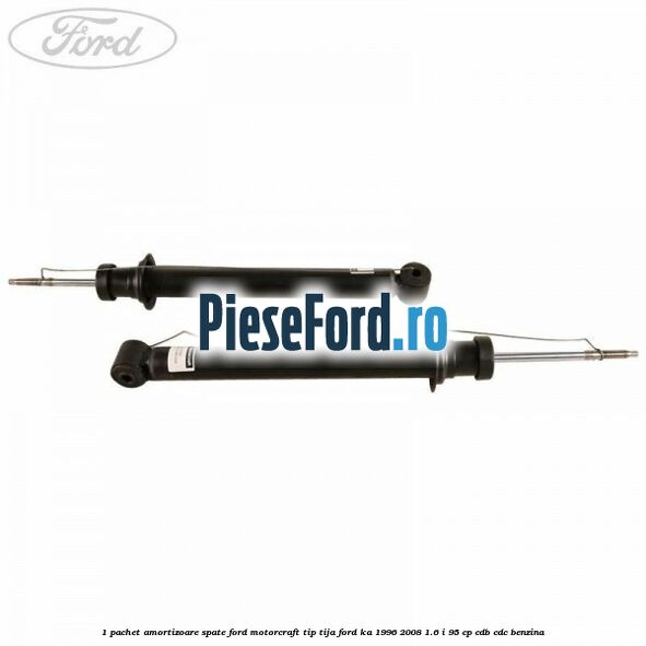 1 Pachet amortizoare spate Ford Motorcraft tip tija Ford Ka 1996-2008 1.6 i 95 cp 1 Pachet amortizoare spate Ford Motorcraft tip tija Ford Ka 1996-2008 1.6 i 95 cp CDB, CDC benzina