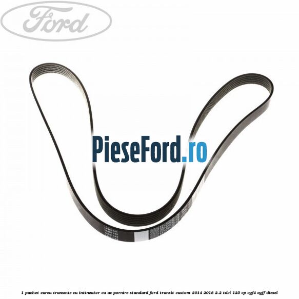 1 Pachet curea transmie cu intinzator cu AC pornire standard Ford Transit Custom 2014-2018 2.2 TDCi 125 cp CYF4, CYFF diesel