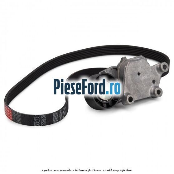 1 Pachet curea transmie cu intinzator Ford B-Max 1.6 TDCi 95 cp T3JB diesel