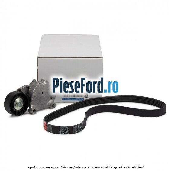 1 Pachet curea transmie cu intinzator Ford C-Max 2016-2020 1.5 TDCi 95 cp XXDA, XXDC, XXDD diesel