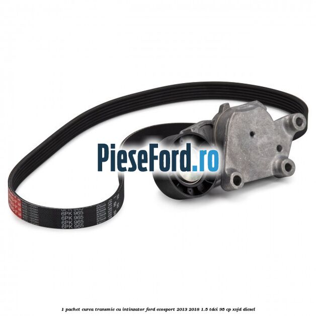 1 Pachet curea transmie cu intinzator Ford EcoSport 2013-2018 1.5 TDCi 95 cp 1 Pachet curea transmie cu intinzator Ford EcoSport 2013-2018 1.5 TDCi 95 cp XVJD diesel