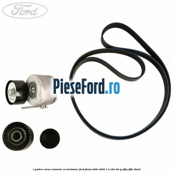 1 Pachet curea transmie cu intinzator Ford Fiesta 2002-2005 1.4 TDCi 68 cp F6JA, F6JB diesel