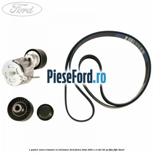 1 Pachet curea transmie cu intinzator Ford Fiesta 2002-2005 1.4 TDCi 68 cp F6JA, F6JB diesel